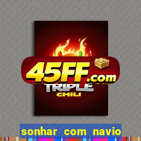 sonhar com navio jogo do bicho